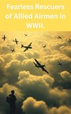 Fearless Rescuers of Allied Airmen in WWII. (eBook, ePUB) Fearless Rescuers of Allied Airmen in WWII. (eBook, ePUB)