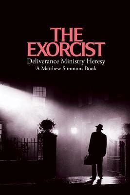 The Exorcist Deliverance Ministry Heresy (eBook, ePUB) The Exorcist Deliverance Ministry Heresy (eBook, ePUB)
