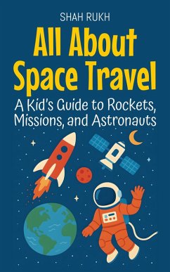 Cover All About Space Travel: A Kid's Guide to Rockets, Missions, and Astronauts (Learning Books For Kids, #3) (eBook, ePUB)
