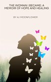 The Woman I Became: A Memoir of Hope and Healing (eBook, ePUB) The Woman I Became: A Memoir of Hope and Healing (eBook, ePUB)
