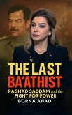 The Last Ba'athist: Raghad Saddam and the Fight for Power (eBook, ePUB) The Last Ba'athist: Raghad Saddam and the Fight for Power (eBook, ePUB)