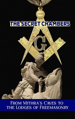 Cover The Secret Chambers: From Mithra's Caves to the Lodges of Freemasonry (eBook, ePUB)