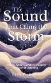 The Sound That Calms the Storm: Music, Anxiety, and the Healing Power of Listening (eBook, ePUB)