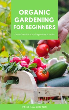 Cover Organic Gardening for Beginners: Grow Chemical-Free Vegetables & Herbs (eBook, ePUB)