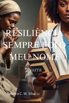 Resiliência Sempre Foi O Meu Nome (eBook, ePUB) - Da Silva, Débora Carla Matos