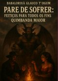 Pare De Sofrer: Feitiços Para Todos Os Fins (eBook, ePUB) Pare De Sofrer: Feitiços Para Todos Os Fins (eBook, ePUB)