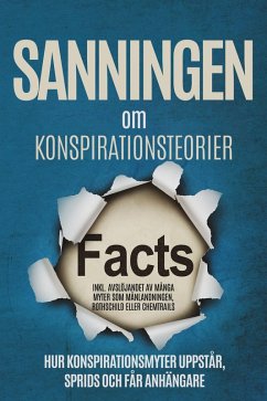 Cover Sanningen om Konspirationsteorier: Hur Konspirationsmyter Uppstår, Sprids och Får Anhängare - Inklusive Avslöjandet av Många Myter som Månlandningen, Rothschild eller Chemtrails (eBook, ePUB)