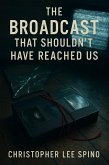 The Broadcast That Shouldn't Have Reached Us (eBook, ePUB) The Broadcast That Shouldn't Have Reached Us (eBook, ePUB)