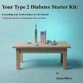Your Type 2 Diabetes Starter Kit: Everything You Need to Know to Get Started A Toolbox-Style Resource for Managing Diet, Meds, and Mindset (1. Your Type 2 Diabetes Starter Series: 4. What You Need to Know Now, #1) (eBook, ePUB)