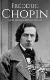 Frédéric Chopin: A Life from Beginning to End (Composer Biographies) (eBook, ePUB) Frédéric Chopin: A Life from Beginning to End (Composer Biographies) (eBook, ePUB)