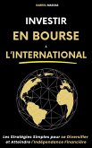 Investir en Bourse à l'International : Les Stratégies Simples pour Se Diversifier et Atteindre l'Indépendance Financière (eBook, ePUB) Investir en Bourse à l'International : Les Stratégies Simples pour Se Diversifier et Atteindre l'Indépendance Financière (eBook, ePUB)