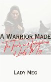 A Warrior Made: The Trials and Tribulations of Lady Meg (eBook, ePUB) A Warrior Made: The Trials and Tribulations of Lady Meg (eBook, ePUB)