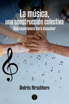 La música, una construcción colectiva (eBook, ePUB) - Hirschhorn, Andrés
