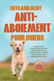 Entraînement anti-aboiement pour chiens : Comprenez le comportement de votre chien et apprenez-lui progressivement à arrêter d'aboyer grâce à des méthodes éprouvées - incluant de nombreux exercices et techniques. (eBook, ePUB)