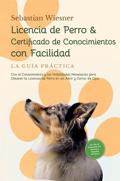 Cover Licencia de Perro & Certificado de Conocimientos con Facilidad (eBook, ePUB)