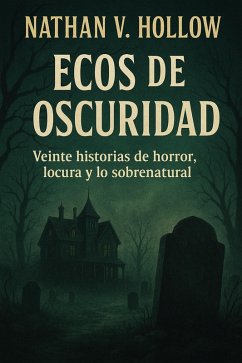 Ecos de oscuridad Veinte historias de horror, locura y lo sobrena-tural (eBook, ePUB) - Hollow, Nathan V.