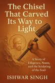 The Chisel That Carved Its Way to Light (eBook, ePUB) The Chisel That Carved Its Way to Light (eBook, ePUB)