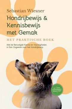 Cover Hondrijbewijs & Kennisbewijs met Gemak - Het Praktische Boek: Met de Benodigde Kennis en Vaardigheden in Een Oogwenk naar het Hondrijbewijs   Inclusief 5-Weken Voorbereidingsplan & Examen Vragen (eBook, ePUB)