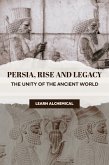 Persia, Rise and Legacy: The Unity of the Ancient World (Odyssey of Empires, Dynasties and Civilzations, #1) (eBook, ePUB)