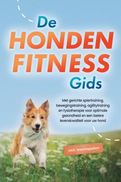 Cover De hondenfitnessgids: Met gerichte spiertraining, bewegingstraining, agilitytraining en fysiotherapie voor optimale gezondheid en een betere levenskwaliteit voor uw hond - inclusief trainingsplan (eBook, ePUB)