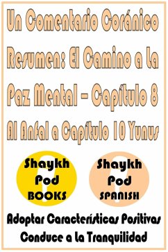 Cover Un Comentario Coránico Resumen: El Camino a La Paz Mental - Capítulo 8 Al Anfal a Capítulo 10 Yunus (eBook, ePUB)