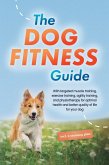 The Dog Fitness Guide: With targeted muscle training, exercise training, agility training, and physiotherapy for optimal health and better quality of life for your dog - including a training plan (eBook, ePUB)