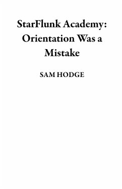 StarFlunk Academy: Orientation Was a Mistake (eBook, ePUB) - Hodge, Sam StarFlunk Academy: Orientation Was a Mistake (eBook, ePUB) - Hodge, Sam
