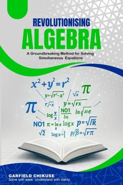 Cover Revolutionising Algebra : A Groundbreaking Method For Solving Simultaneous Equations (eBook, ePUB)