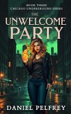The Unwelcome Party (Chicago Underground, #3) (eBook, ePUB)