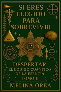 SI ERES ELEGIDO PARA SOBREVIVIR - DESPERTAR EL CÓDIGO CUÁNTICO DE LA ESENCIA. TOMO II (1, #2) (eBook, ePUB) - Orea, Melina SI ERES ELEGIDO PARA SOBREVIVIR - DESPERTAR EL CÓDIGO CUÁNTICO DE LA ESENCIA. TOMO II (1, #2) (eBook, ePUB) - Orea, Melina