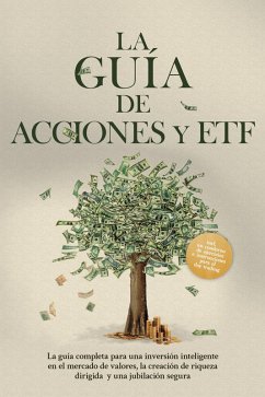 Cover La Guía de Acciones y ETF: La guía completa para una inversión inteligente en el mercado de valores, la creación de riqueza dirigida y una jubilación segura - Incluye un cuaderno de ejercicios e instrucciones para el day trading (eBook, ePUB)