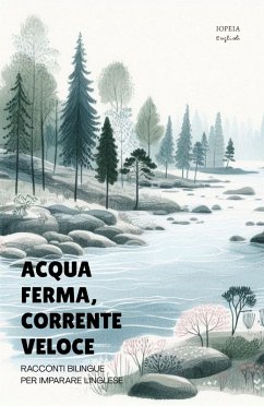 Acqua Ferma, Corrente Veloce: Racconti Bilingue per Imparare l'Inglese (eBook, ePUB) - English, Iopeia