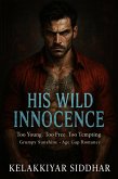 His Wild Innocence: Too Young, Too Free, Too Tempting - A Grumpy Sunshine Age Gap Romance (eBook, ePUB) His Wild Innocence: Too Young, Too Free, Too Tempting - A Grumpy Sunshine Age Gap Romance (eBook, ePUB)