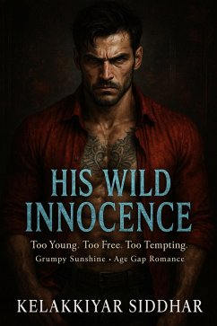 Cover His Wild Innocence: Too Young, Too Free, Too Tempting - A Grumpy Sunshine Age Gap Romance (eBook, ePUB)
