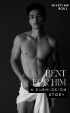 Bent For Him: A Submission Story (forbidden desires, #1) (eBook, ePUB) Bent For Him: A Submission Story (forbidden desires, #1) (eBook, ePUB)