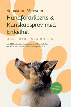 Cover Hundförarlicens & Kunskapsprov med Enkelhet - Den Praktiska Boken: Med Nödvändiga Kunskaper och Färdigheter för Att Klara Hundförarlicensen på Nolltid   Inkluderar 5-veckors Förberedelseplan & Examenfrågor (eBook, ePUB)