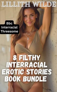 8 Filthy Interracial Erotic stories book bundle (eBook, ePUB) - Wilde, Lillith 8 Filthy Interracial Erotic stories book bundle (eBook, ePUB) - Wilde, Lillith