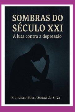 Sombras Do Século Xxi: A Luta Contra Depressão (eBook, ePUB) - Bosco, Francisco