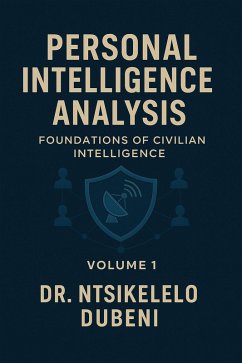 Personal Intelligence Analysis: Foundations Of Civilian Intelligence. (Volume 1, #1) (eBook, ePUB) - Dubeni, Ntsikelelo