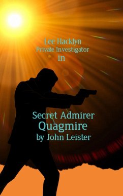 Lee Hacklyn Private Investigator in Secret Admirer Quagmire (eBook, ePUB) - Leister, John