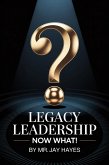 Legacy Leadership Now What! (eBook, ePUB)