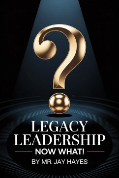 Cover Legacy Leadership Now What! (eBook, ePUB)