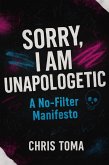 Sorry I Am Unapologetic (eBook, ePUB)