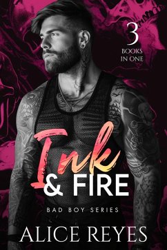 Ink & Fire Bad Boy Series, 3 Books in One! (Ink & Fire Series, #0) (eBook, ePUB) - Reyes, Alice