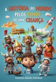 A História Do Mundo Pelos Olhos De Uma Criança (eBook, ePUB) A História Do Mundo Pelos Olhos De Uma Criança (eBook, ePUB)