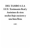 DEL TAMBO A LA LUZ: Testimonio Real y Anónimo de siete noches bajo encierro y una luna llena (eBook, ePUB)
