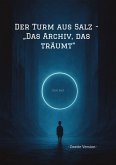 Der Turm aus Salz - "Das Archiv, das träumt"