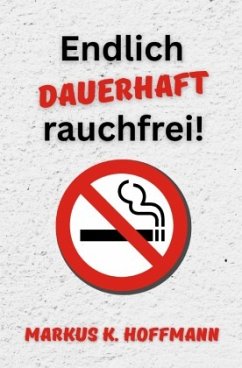 Endlich dauerhaft rauchfrei! Endlich dauerhaft rauchfrei!