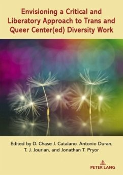 Envisioning a Critical and Liberatory Approach to Trans and Queer Center(ed) Diversity Work Envisioning a Critical and Liberatory Approach to Trans and Queer Center(ed) Diversity Work