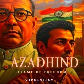 AzadHind - Flame Of Freedom (eBook, ePUB) AzadHind - Flame Of Freedom (eBook, ePUB)